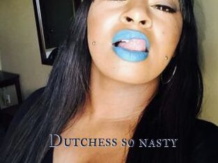 Dutchess_so_nasty_