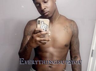 Everythingisup2you