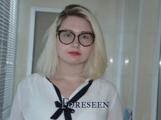 Foreseen