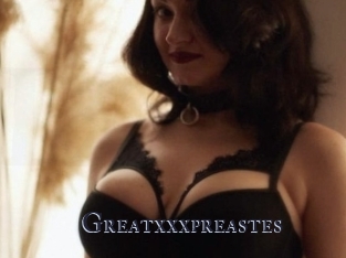 Greatxxxpreastes