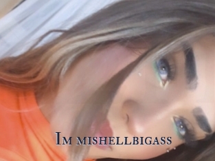 Im_mishellbigass