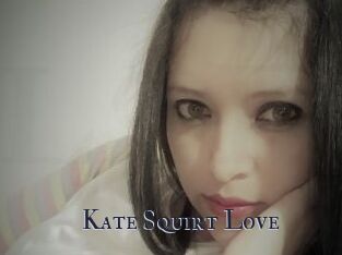 Kate_Squirt_Love