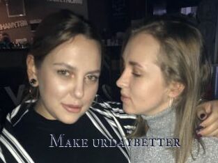 Make_urdaybetter