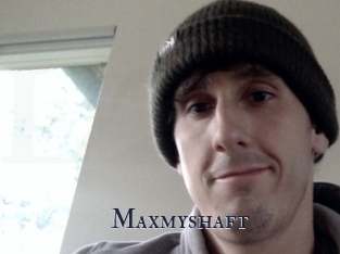 Maxmyshaft