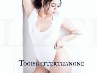 Tooisbetterthanone