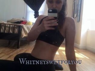 Whitneyswetforyou