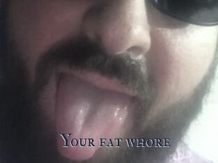 Your_fat_whore